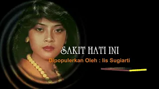 sakitnya hati ini iis sugiarti teks lirik