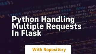 Python handling multiple requests in flask