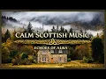 Into the Misty Scottish Highlands Celtic Music for Deep Focus Relaxation