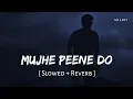 Download Lagu Mujhe Peene Do (Slowed + Reverb) | Darshan Raval | Judaiyaan | SR Lofi