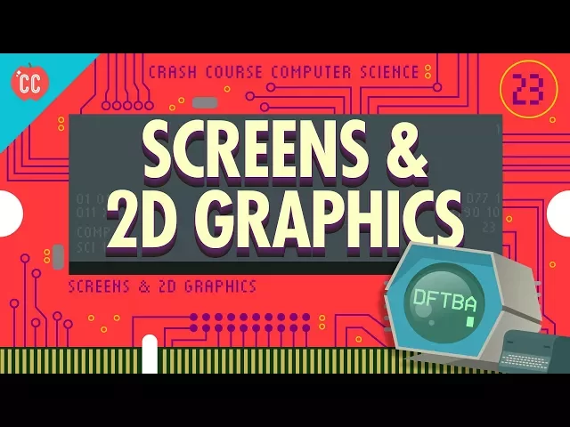 Video: Screens & 2D Graphics: Crash Course Computer Science #23