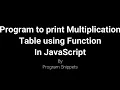 Program to print Multiplication table using function with JavaScript