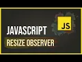 Javascript Resize Observer API
