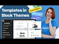 What are Templates in WordPress Block Themes