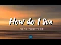 Download Lagu How do I live (lyrics) - Trisha Yearwood