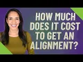 How much does it cost to get an alignment