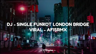 Download DJ - SINGLE FUNKOT LONDON BRIDGE VIRAL AFISRMX MP3