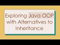 Exploring Java OOP with Alternatives to Inheritance