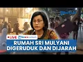 🔴LIVE: Rumah Menkeu Sri Mulyani Digeruduk Massa hingga Barang Dijarah, Pagi Ini Dijaga TNI