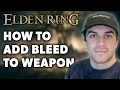 How to Add Bleed to Weapon in Elden Ring Full 2024 Guide