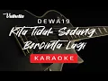 Download Lagu DEWA 19 - Kita Tidak Sedang Bercinta Lagi (VALHELLA KARAOKE)