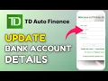 How to Update Bank Account Details in TD Auto Finance App 2025