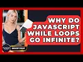 Why Do JavaScript While Loops Go Infinite - JavaScript Toolkit