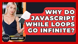 Why Do JavaScript While Loops Go Infinite - JavaScript Toolkit