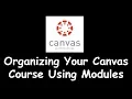 Organizing Your Canvas Course With Modules