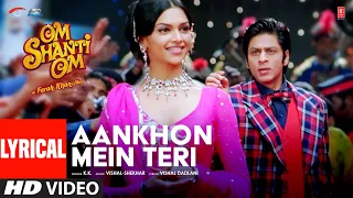 aankhon mein teri ajab si lyrical om shanti om k k shahrukh khan deepika padukone