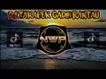 Download Lagu DJ TAKABEK GADIH RANTAU - BURUNG LAH PUTIAH DI RANTAU REMIX FULL BASS