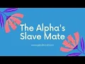 The Alpha s Slave Mate By Danielle Bush