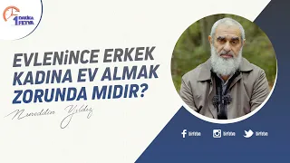 Evlenince erkek kadına ev almak zorunda mıdır?