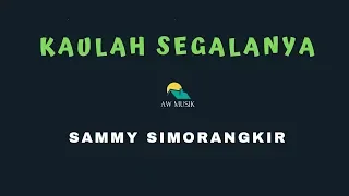 Download SAMMY SIMORANGKIR-KAULAH SEGALANYA (KARAOKE+LYRICS) BY AW MUSIK MP3