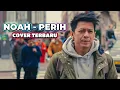 Lagu NOAH - PERIH COVER TERBARU HD | MV ARIEL FULL VIDEO