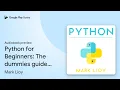Python for Beginners The dummies guide to by Mark Lioy book
