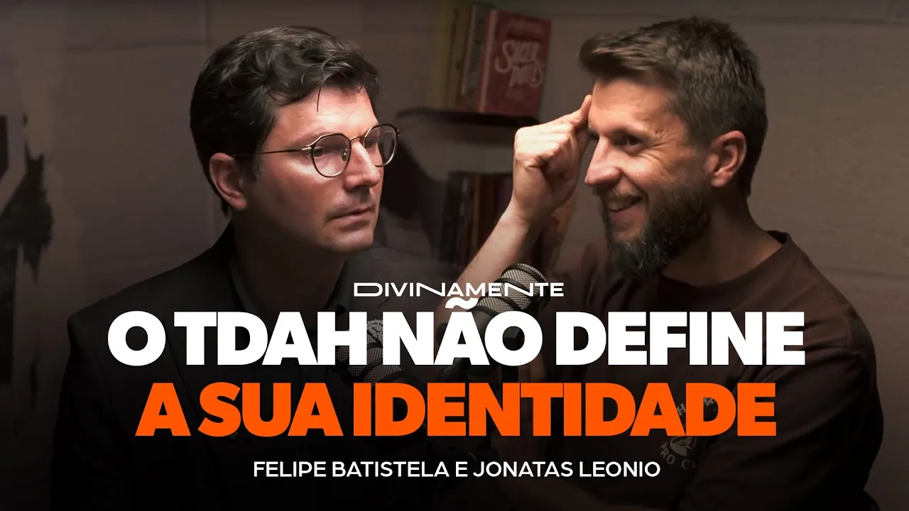 TDAH: Entre a Ciência e a Fé | Podcast Divinamente com Jonatas Leonio e Felipe Batistela