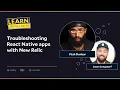 Troubleshooting React Native apps with New Relic