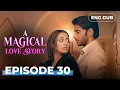 Lagu A Magical love Story | Full Episode 30 | Indian Drama | Dubbed  @englishdubbeddramaplay