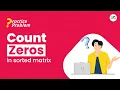 Count zeros in Sorted Matrix School Practice Problem Avneet Kaur Saini
