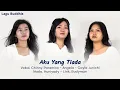 Aku Yang Tiada - Vokal. Angela - Chinny - Cayla - Cipta. Huniyady \u0026 Budyman