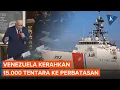 Download Lagu Kapal Perang AS Merapat, Venezuela Kerahkan 15.000 Tentara ke Perbatasan