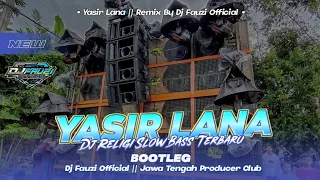Download DJ RELIGI YASIR LANA || REMIX SLOW BASS TERBARU MP3