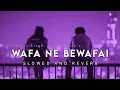 Download Lagu Wafa Ne Bewafai (Slowed And Reverb) - Arijit Singh | Music Maze