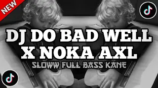 dj do bad well x noka axl viral tiktok jedag jedug full bass mengkane 