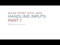Lecture 6 Quick Start with Java Handling Inputs Part 1