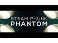 Steam Phunk - Phantom (Official Video)