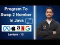 Write a Program To Swap Two Number in Java Lecture - 13