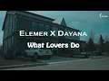 Download Lagu Elemer x @dayana-official  - What Lovers Do | TikTok REMIX