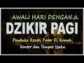 Download Lagu DZIKIR PAGI Pembuka Rezeki | Putar Di Rumah, Kantor dan Tempat Usaha | Dilancarkan Segala Usaha