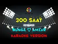 Lagu Bunga \u0026 Amzar - 300 saat (Karaoke Version) Tanpa Vokal / Minuse One / Lirik