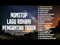 Download Lagu NONSTOP LAGU ROHANI PENGANTAR TIDUR || KUMPULAN LAGU ROHANI PENENANG HATI DAN PIKIRAN