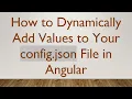 How to Dynamically Add Values to Your config json File in Angular