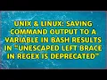 Saving command output to a variable in bash results in Unescaped left brace in regex is