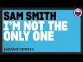 Sam Smith - I'm Not The Only One (Karaoke Version)