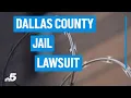Dallas County faces lawsuits over jail NBCDFW