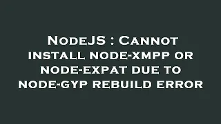 NodeJS Cannot install node-xmpp or node-expat due to node-gyp rebuild error