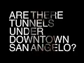 Are there tunnels under downtown San Angelo Texas