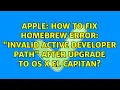 Apple How to fix homebrew error invalid active developer path after upgrade to OS X El Capitan