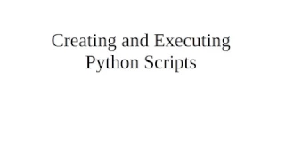 Creating and Executing Python Scripts